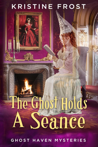 The Ghost Holds A Seance (Ghost Haven Mysteries) by Frost, Kristine