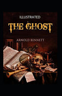 The Ghost Illustrated Fiction, Fantasy, Romance by Arnold Bennett