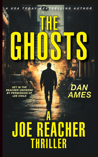The Ghosts (A Joe Reacher Thriller) by Dan Ames