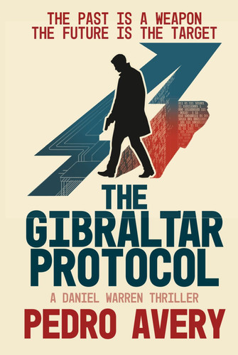 The Gibraltar Protocol: A Daniel Warren Thriller by Avery, Mr Pedro
