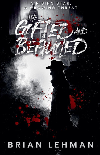The Gifted and Beguiled by BRIAN. LEHMAN