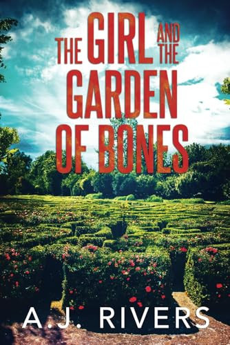 The Girl and the Garden of Bones by A. J. RIVERS