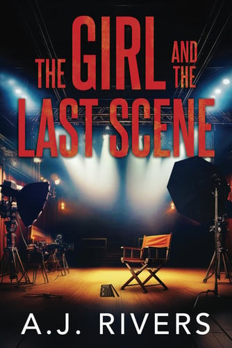 The Girl and the Last Scene by A J. Rivers