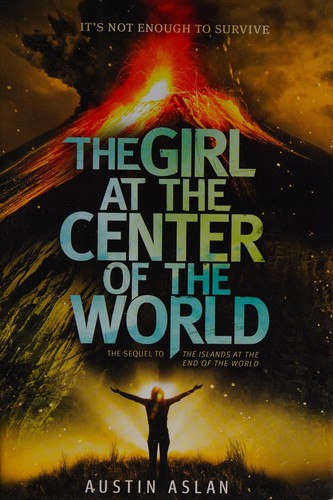 The girl at the center of the world by Austin Aslan