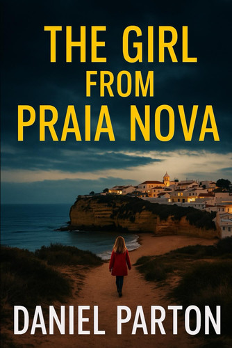 The Girl From Praia Nova - A Thriller About a Missing Girl in the Algarve by DANIEL. PARTON