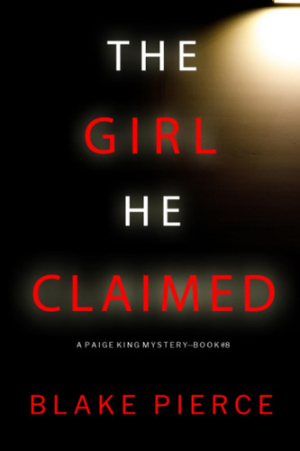 The Girl He Claimed (A Paige King FBI Suspense Thriller—Book 8) by Pierce, Blake