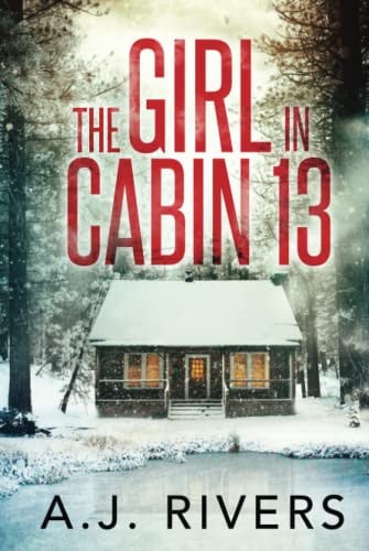 The Girl in Cabin 13 by A. J. Rivers