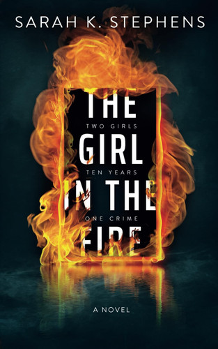 The Girl in the Fire by SARAH K. STEPHENS