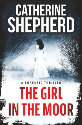 The Girl in the Moor: A Forensic Thriller (Julia Schwarz Series) by Shepherd, Catherine