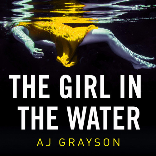 The Girl in the Water by A J Grayson