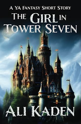 The Girl in Tower Seven A YA Fantasy Short Story by ALI. KADEN