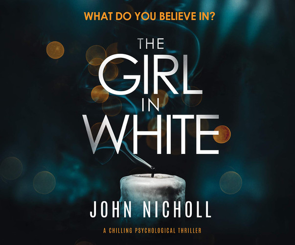 The Girl in White: A Chilling Psychological Thriller by Nicholl, John