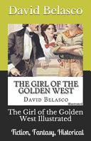 The Girl of the Golden West Illustrated Fiction, Fantasy, Historical by David Belasco