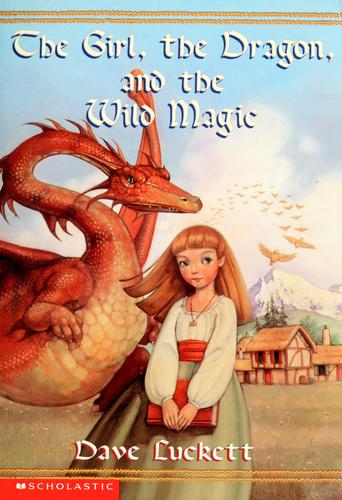 The girl, the dragon, and the wild magic by Dave Luckett
