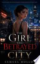 THE GIRL WHO BETRAYED THE CITY by Samuel Hollow