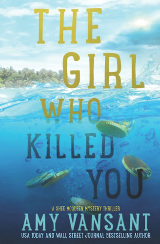 The Girl Who Killed You An Action-Packed Island Mystery Thriller by Amy Vansant