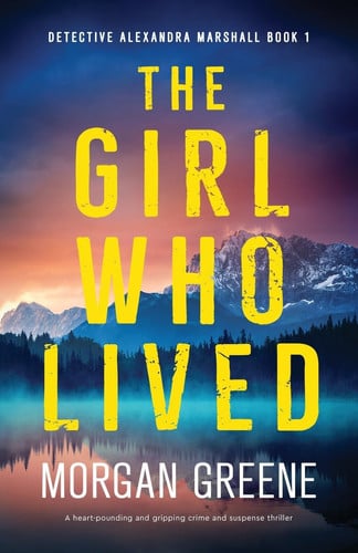 The Girl Who Lived: A heart-pounding and gripping crime and suspense thriller (Detective Alexandra Marshall) by Greene, Morgan