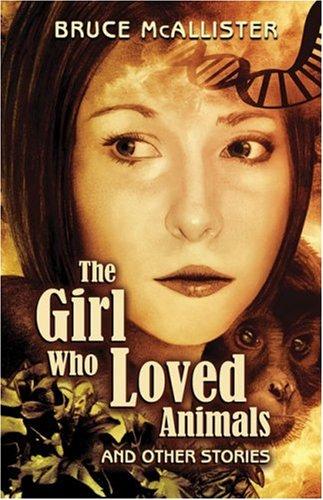 The Girl Who Loved Animals by Bruce McAllister