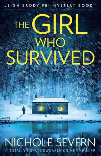 The Girl Who Survived A Totally Unputdownable Crime Thriller by Nichole Severn