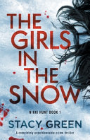 The Girls in the Snow: A Completely Unputdownable Crime Thriller by Stacy Green