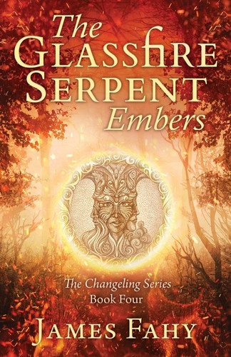 The Glassfire Serpent Part I, Embers An Epic Fantasy Adventure by James Fahy