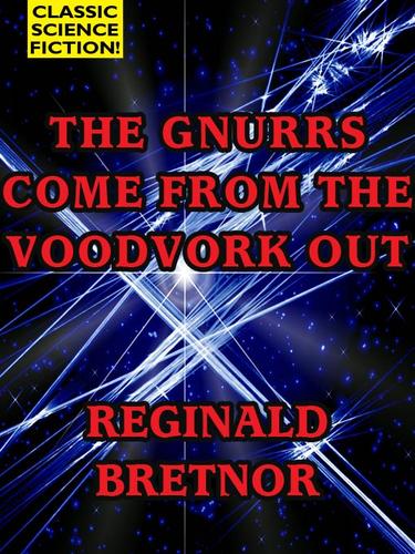 The Gnurrs Come from the Voodvork Out by Reginald Bretnor