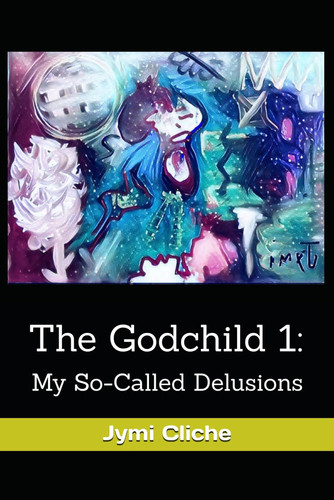 The Godchild 1 My So-Called Delusions by JYMI. CLICHE