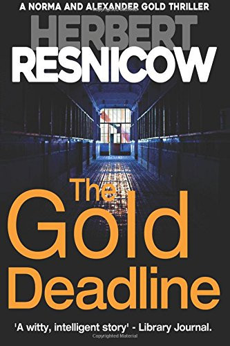 The Gold Deadline (a Norma and Alexander Gold Thriller Book 2) by Herbert Resnicow