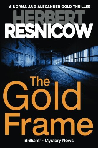 The Gold Frame (a Norma and Alexander Gold Thriller Book 3) by Herbert Resnicow