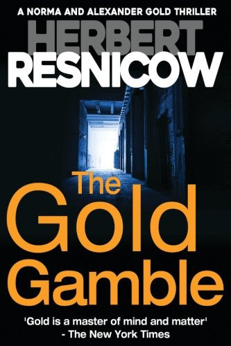 The Gold Gamble (a Norma and Alexander Gold Thriller Book 5) by Herbert Resnicow