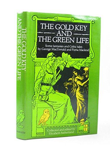 The gold key and The green life: Some fantasies and Celtic tales by MacDonald, George
