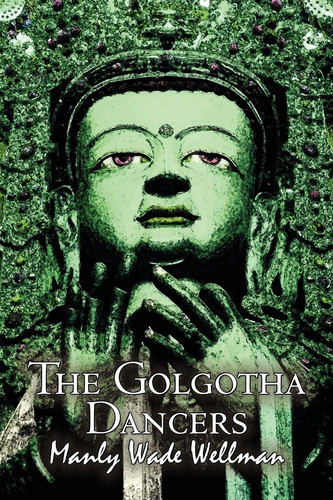 The Golgotha Dancers by Manly Wade Wellman, Fiction, Classics, Fantasy, Horror by Manly Wade Wellman