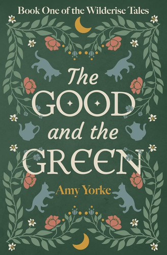 The Good and the Green A Cozy Romantic Fantasy Novel by Amy Yorke