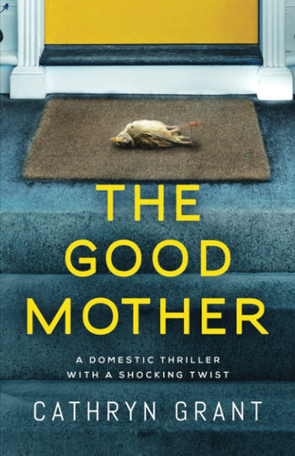 The Good Mother: A domestic thriller with a shocking twist by Grant, Cathryn