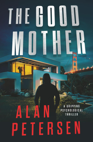The Good Mother - A Gripping Psychological Thriller by Alan Petersen