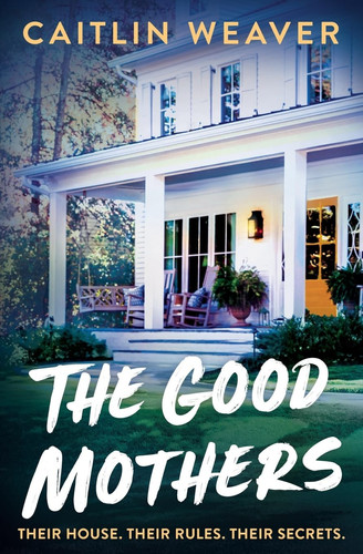 The Good Mothers by Caitlin Weaver