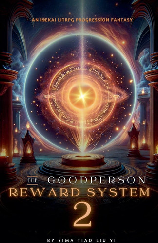The Good Person Reward System An Isekai LitRPG Progression Fantasy by Sima Tiao Liu Yi
