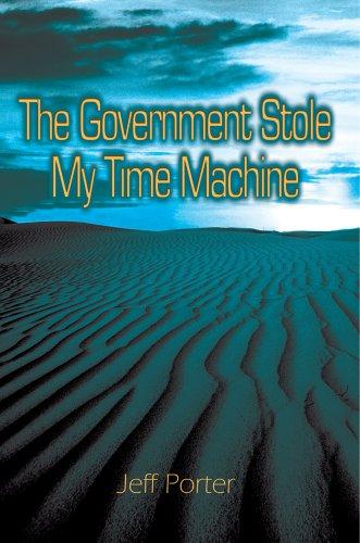 The Government Stole My Time Machine by Jeffrey Porter