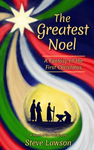 THE GREATEST NOEL: A Fantasy of the First Christmas by Lawson, Steve
