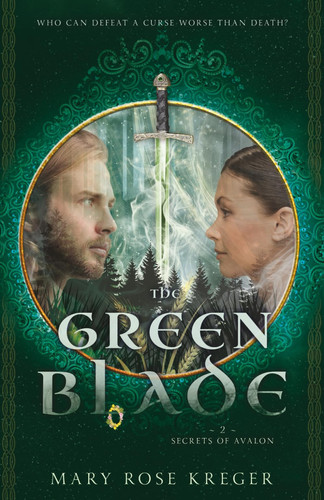 The Green Blade: A YA Fantasy Adventure Novel (The Secrets of Avalon) by Kreger, Mary Rose