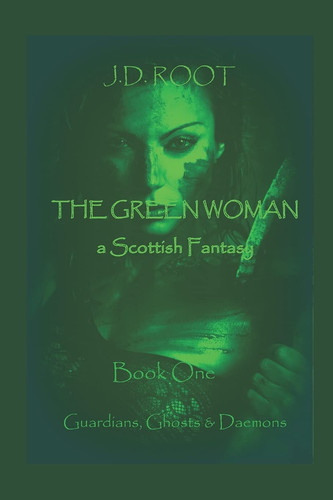 The Green Woman A Scottish Fantasy by J. D. ROOT