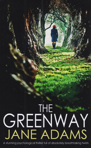 The Greenway A Stunning Psychological Thriller Full of Absolutely Breathtaking Twists by Jane Adams