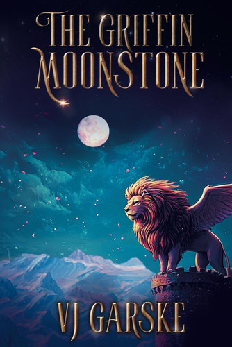 The Griffin Moonstone: A Fantasy Adventure Series: Book 3 (The Moonstone Legacy) by Garske, VJ
