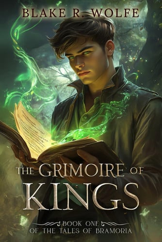 The Grimoire of Kings: A Portal Fantasy Adventure (The Tales of Bramoria) by Wolfe, Blake R.
