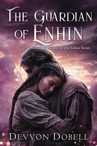 The Guardian of Enhin An Epic Fantasy Romance by DEVVON. DOBELL
