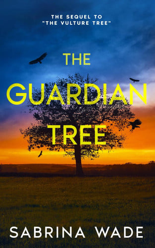 The Guardian Tree: (The Vulture Tree Series Book 2) A Thriller by Wade, Sabrina