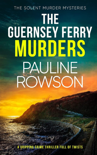 The GUERNSEY FERRY MURDERS a Gripping Crime Thriller Full of Twists by Pauline Rowson