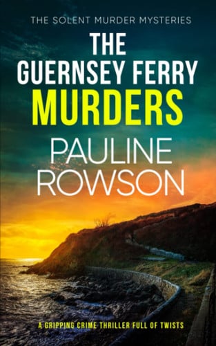 THE GUERNSEY FERRY MURDERS a gripping crime thriller full of twists (Solent Murder Mystery) by ROWSON, PAULINE