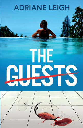 The Guests An Absolutely Addictive and Unputdownable Psychological Thriller by Adriane Leigh