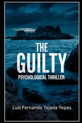 The Guilty - Psychological Thriller by LUIS FERNANDO. TEJADA YEPES